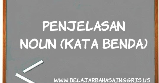 Noun (Kata Benda): Pengertian, Fungsi, Jenis-jenis, & Contoh