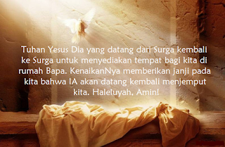 Kumpulan kata kata ucapan Kenaikan Yesus Kristus ke Surga terbaru Kumpulan Kata Kata Ucapan Kenaikan Yesus Kristus ( Isa Almasih ) ke Surga Terbaru