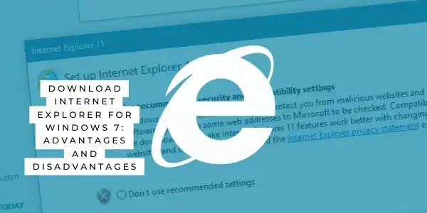 Download Internet Explorer 7 and its advantages and disadvantages