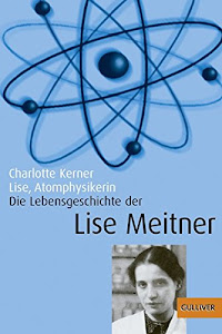 Lise, Atomphysikerin: Die Lebensgeschichte der Lise Meitner. Mit Fotos (Gulliver)