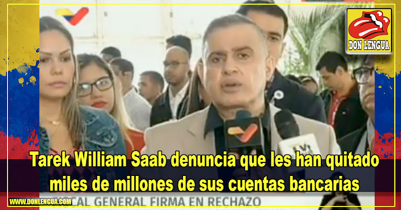 Tarek William Saab denuncia que les han quitado miles de millones de sus cuentas bancarias