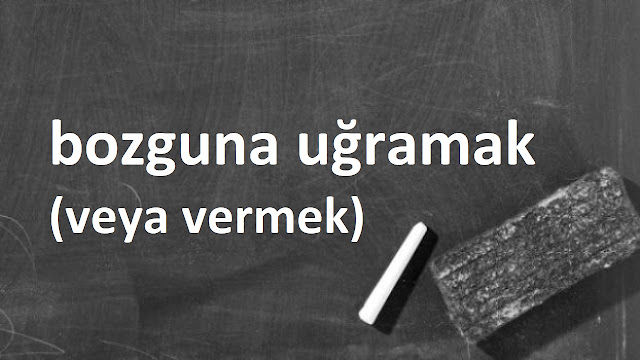 bozguna uğramak (veya vermek)