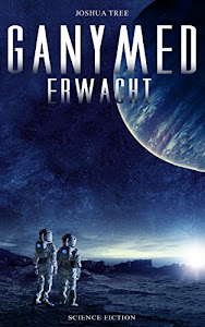 Ganymed erwacht: Science-Fiction Thriller