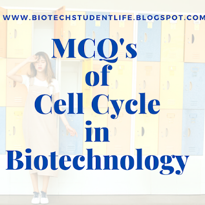 MCQ's of Cell cycle and Protein Synthesis