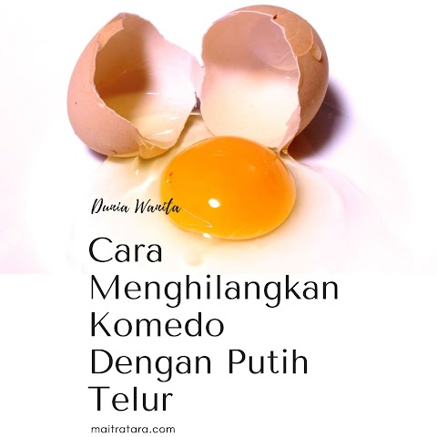 Cara Menghilangkan Komedo Dengan Putih Telur