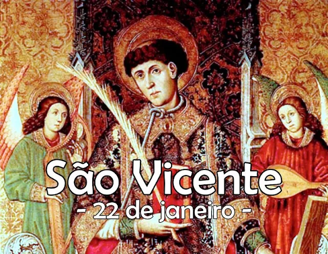 S. Vicente, diácono e mártir (+304) – 22 de janeiro