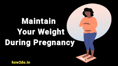 How to Maintain Weight During Pregnancy