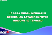 10 Cara Mudah Mengatur Kecerahan Layar Komputer Windows 10 Terbaru 2023