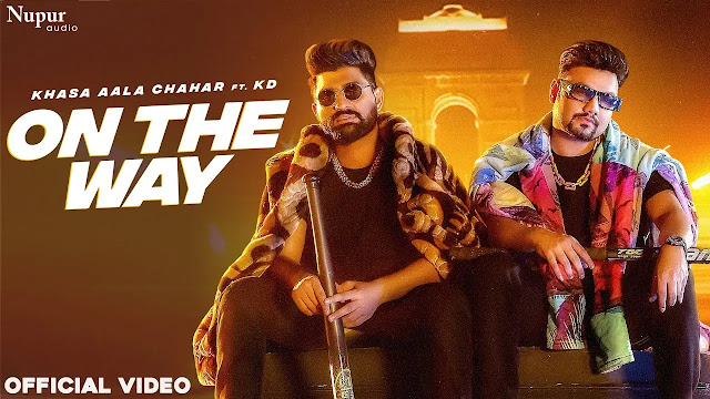 On The Way (Lyrics) - Khasa Aala Chahar Ft. KD