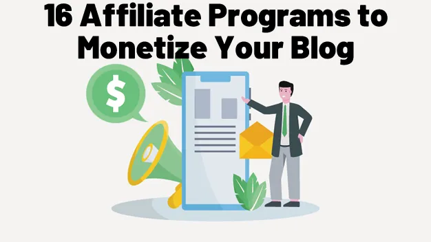 16 Affiliate Programs to Monetize Your Blog
