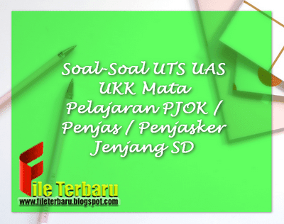 Soal-Soal UTS UAS UKK Mata Pelajaran PJOK / Penjas / Penjasker Jenjang SD