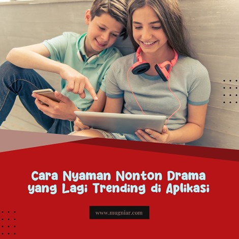 Cara Nyaman Nonton Drama Trending Aplikasi