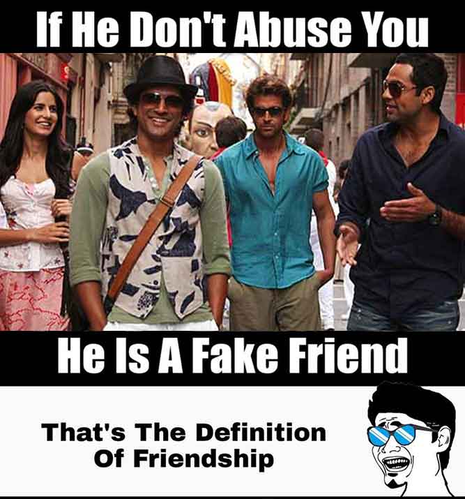 If he doesn't abuse you, he is a fake friend! - Top Trending Funny Friendship Memes pictures, photos, images, pics, captions, jokes, quotes, wishes, quotes, SMS, status, messages, wallpapers.