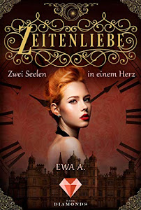 Zeitenliebe: Zwei Seelen in einem Herz (Band 2): Historischer Liebesroman über eine arrangierte Ehe in adligen Kreisen und unerwartete Gefühle