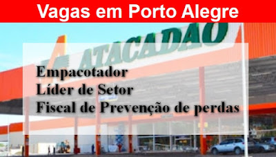 Atacadão abre vagas para Empacotador, Fiscal de prevenção e Líder de Setor em Porto Alegre