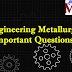Engineering Metallurgy Important Questions for AU Apr May 2020 Exams