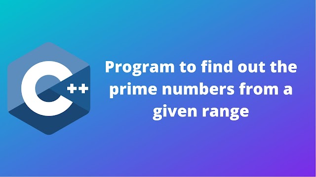 C++ program to find out the prime numbers from a given range