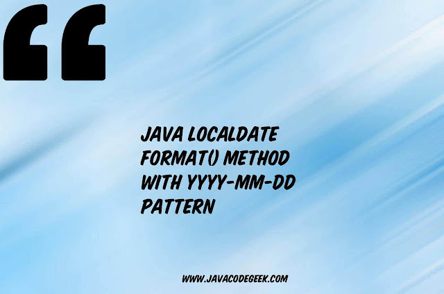 Java LocalDate format method with yyyy-MM-dd pattern