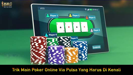 Trik Main Poker Online Via Pulsa Yang Harus Di Kenali