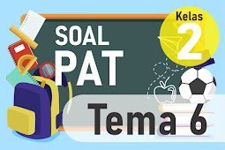 SOAL PAT TEMA 6 KELAS 2 TAHUN PELAJARAN 2020/2021