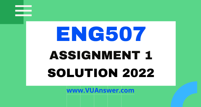 ENG507 Assignment 1 Solution 2022 - VU Answer