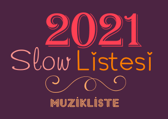 Slow Şarkılar 2021 Listesi
