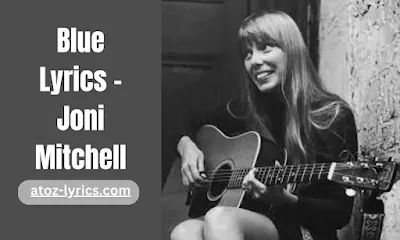 Blue Lyrics - Joni Mitchell