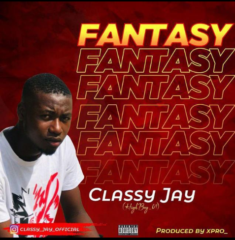 Entertainment: ClassyJay Drops Another Hit Titled Fantasy