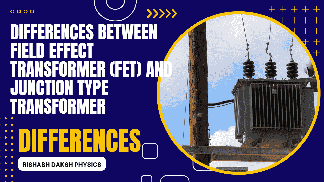 Differences Between Field Effect Transformer (FET) and Junction Type Transformer