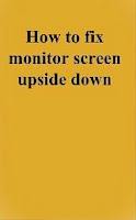 How to fix monitor screen upside down