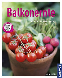 Balkonernte (Mein Garten): Gestalten - Pflanzen - Naschen