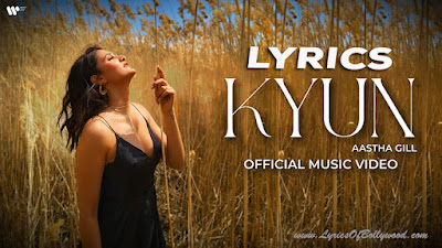 Kyun Song Lyrics | Aastha Gill | Charan