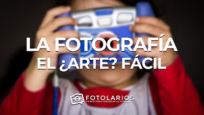 LA FOTOGRAFÍA, EL 'ARTE' FÁCIL