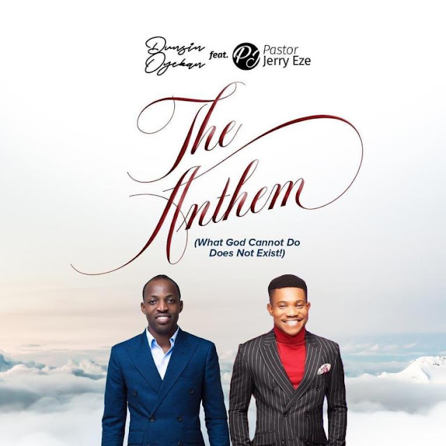 Dunsin Oyekan X Pastor Jerry Eze – The Anthem (What God Cannot Do Does Not Exist)