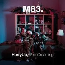 M83 Hurry Up, We’re Dreaming