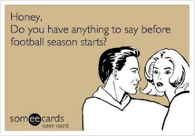 Honey, do you have anything to say before football season starts?