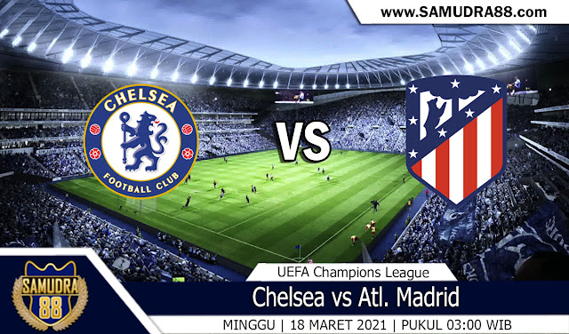 Prediksi Bola Terpercaya Chelsea vs Atl. Madrid 18 Maret 2021