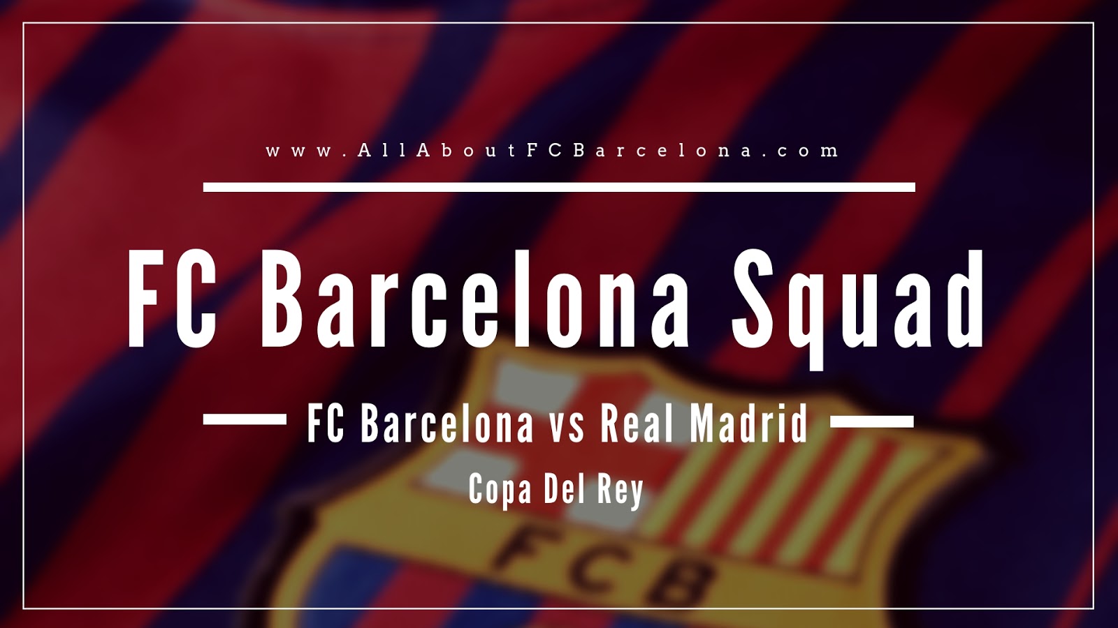 FC Barcelona announces Squad against Real Madrid for Copa First Leg #BarcaMadrid #FCBarcelona #Clasico