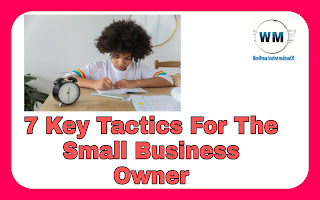 7 Key Tactics For The Small Business Owner