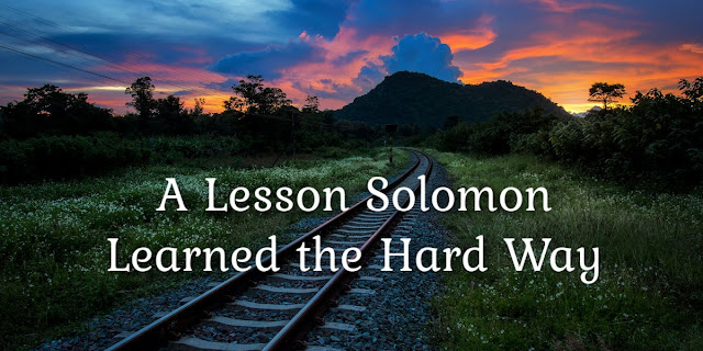 Solomon learned something that all of us would be wise to learn too, and hopefully we'll learn it earlier than Solomon.