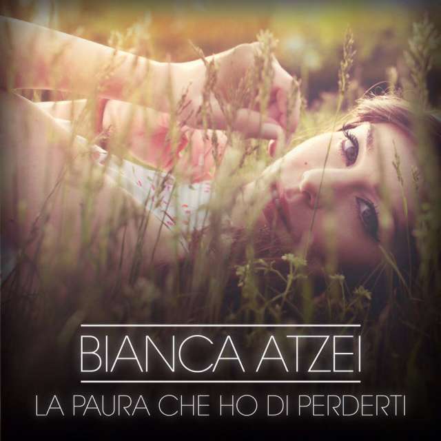 Ho Paura Di Usvire Testo Bianca Atzei - La Paura Che Ho Di Perderti - testo video download | la