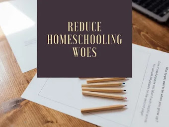 6 Simple Tips To Reduce Your Homeschooling Woes