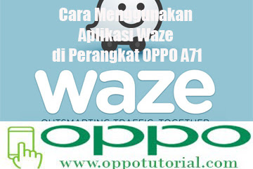 √ Cara Memakai Aplikasi Waze Di Perangkat Oppo A71