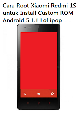 Cara Root Xiaomi Redmi 1S untuk Install Custom ROM Android 5.1.1 Lollipop