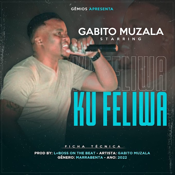 Gabito Muzala - Ku Feliwa (2022) | Prod By: L-Boss on the Beatz