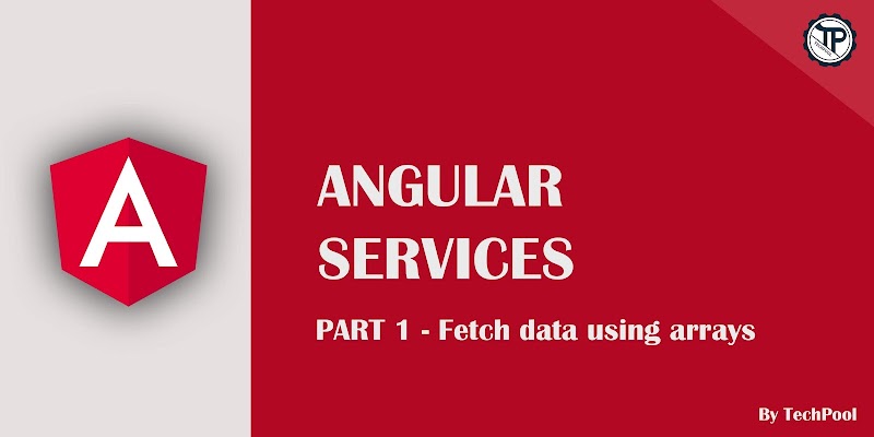 Services in Angular Part 1 - Fetch data using arrays