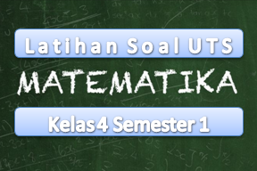 Latihan Soal UTS Matematika Kelas 4 Semester 1