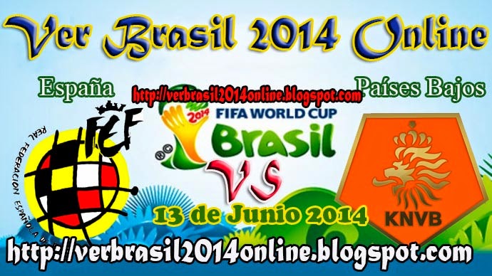 España vs Países Bajos en vivo | viernes 13 junio del 2014 | Brasil 2014 Online 