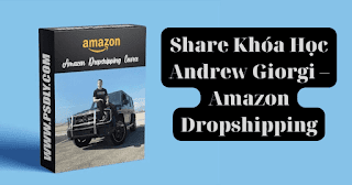 Share Khóa Học Andrew Giorgi – Amazon Dropshipping Course