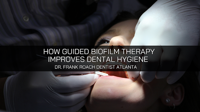 Dr. Frank Roach Dentist Atlanta Discusses Usefulness of Guided Biofilm Therapy for Improved Dental Hygiene